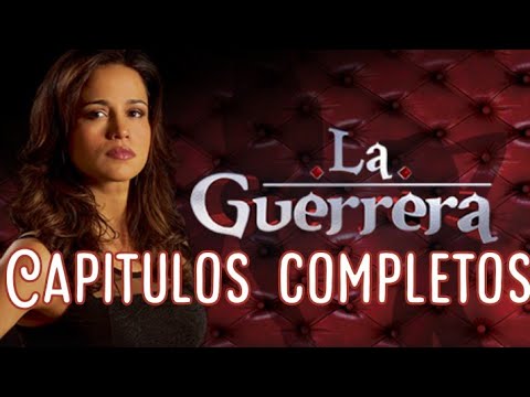 Disfruta de la ópera literaria: La Guerrera, capitulos completos en español latino
